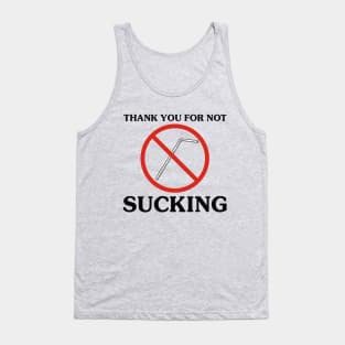 THANK YOU FOR NOT SUCKING Tank Top